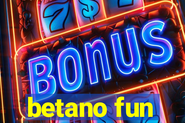 betano fun